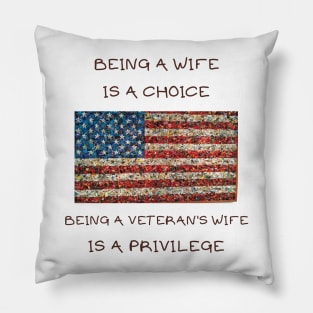 Being a wife is a choice being a veteran's wife is a privilege Pillow