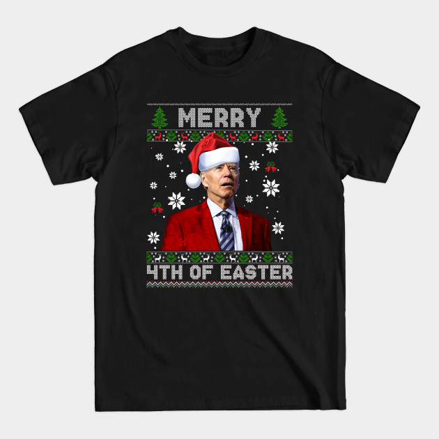 Merry 4th Of Easter Funny Joe Biden Christmas Ugly Sweater - Merry 4th Of Easter - T-Shirt