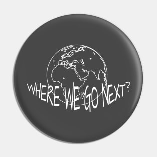 WHERE WE GO NEXT Pin