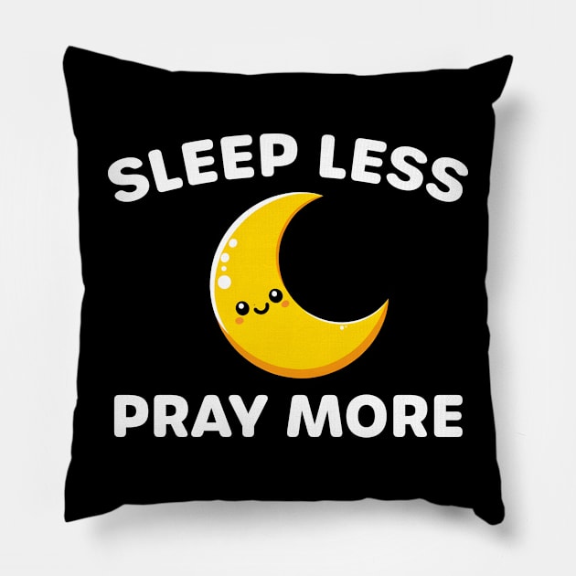 Sleep Less Pray More - Devotional Spiritual Practice Pillow by razlanisme