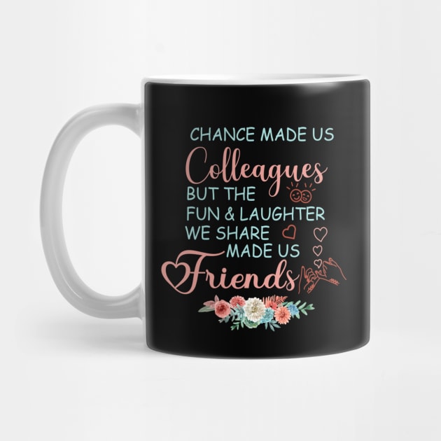 chance made us colleagues but the fun and laughter we share made us friends  - Coworker Leaving Gifts - Mug | TeePublic