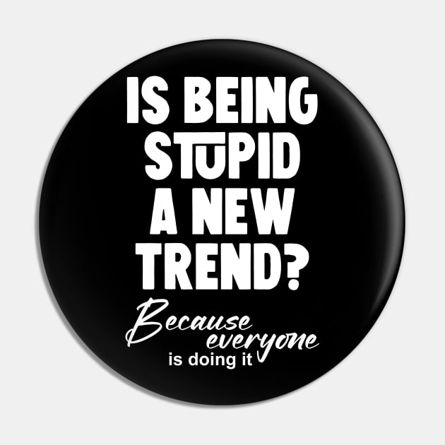 Is Being Stupid A New Trend? Because Everyone Is Doing It Pin