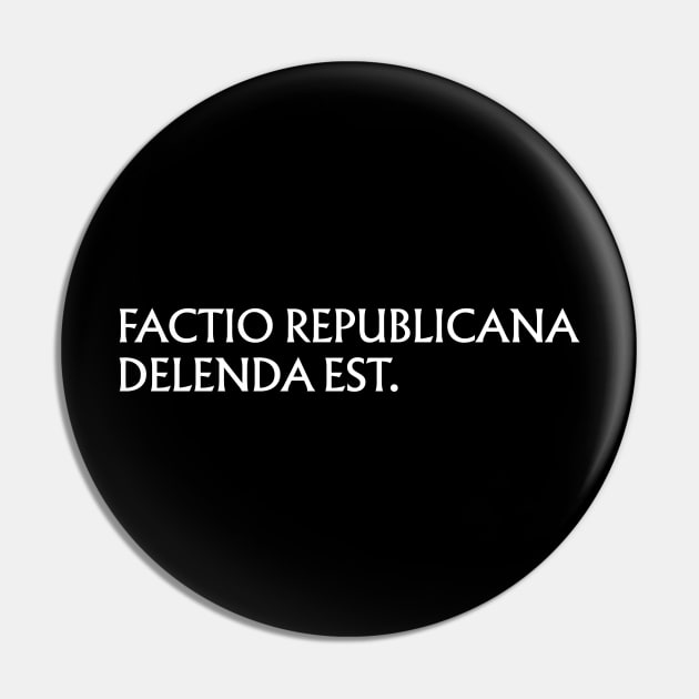 Factio Republicana Delenda Est Pin by PhineasFrogg