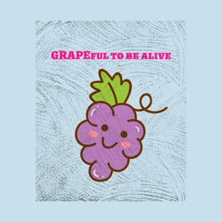 Grapeful to be alive. T-Shirt