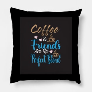 Coffee & Friends are the perfect blend Pillow