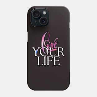 Love your life Phone Case