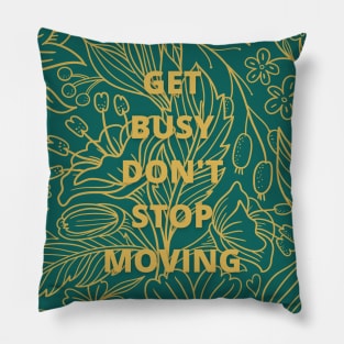 Get Busy Don't Stop Moving-custom quotes Pillow