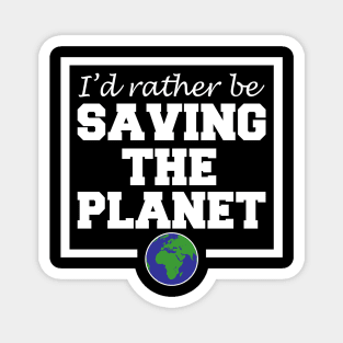 I'd Rather Be Saving The Planet Magnet