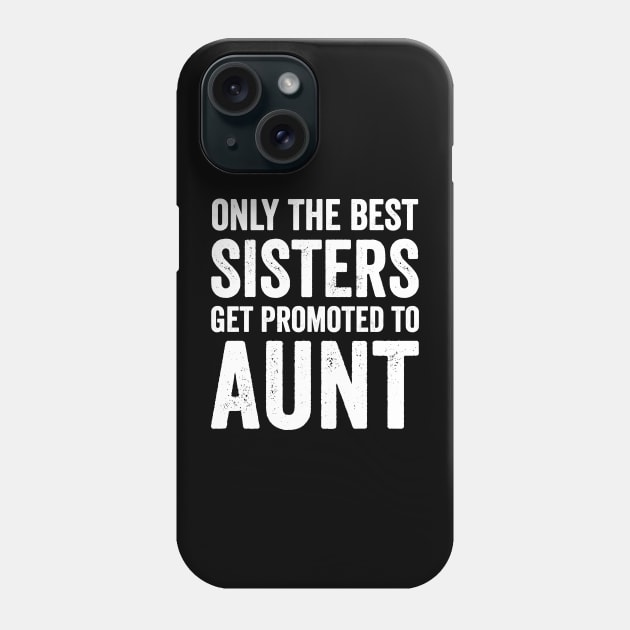 Only the best sisters get promoted to aunt Phone Case by captainmood
