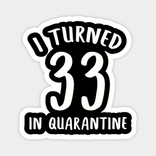 I Turned 33 In Quarantine Magnet