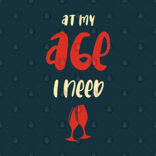 At my age I need glasses _ Funny Drinking Women by MayaMay