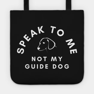 Speak To Me Not My Guide Dog - White Text Black Background Tote