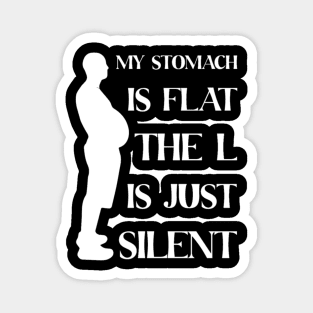 My Stomach Is Flat The L Is Just Silent Magnet