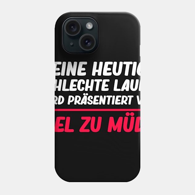 Lustige Sprüche I Schlechte Laune Viel Zu Müde Phone Case by 5StarDesigns