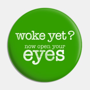 Woke Yet? - Time to open your eyes. Distressed design Pin