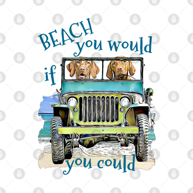 BEACH you would Vizslas by Witty Things Designs