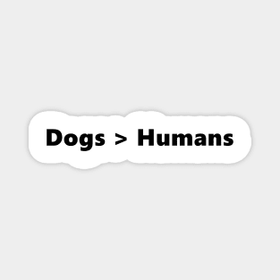 Dogs > Humans funny quote for dog loving introverts. Lettering Digital Illustration Magnet