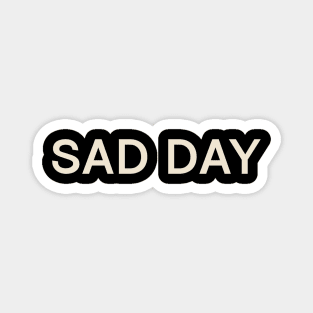 Sad Day On This Day Perfect Day Magnet