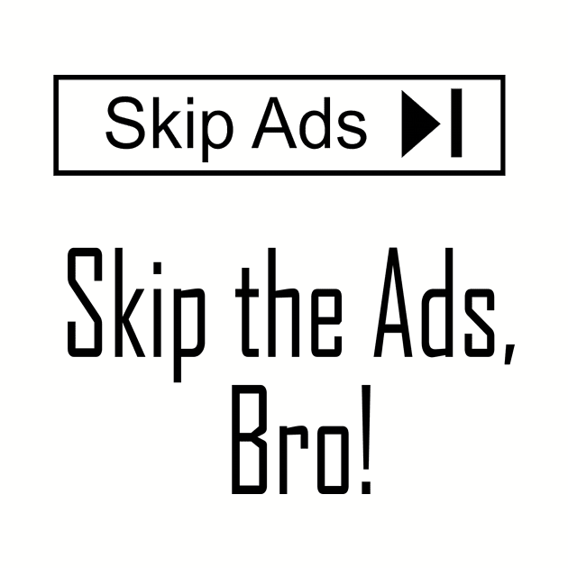 Skip the Ads, Bro! by Ultra Local