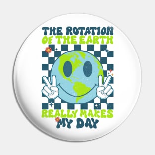 Retro Groovy The Rotation Of The Earth Really Makes My Day Pin