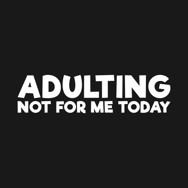 Funny Self Mocking Adulting Not For Me Today by RedYolk