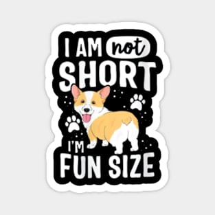 I Am Not Short I Am Fun Sized Magnet