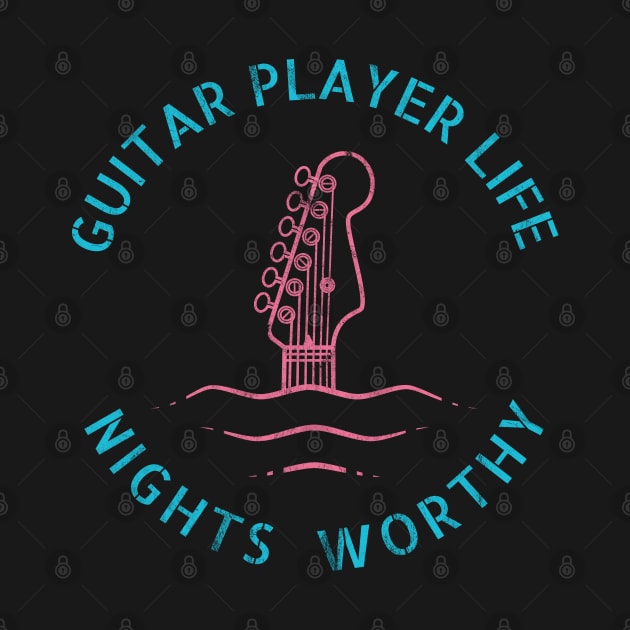 Guitar Player Life Nights Worthy by nightsworthy