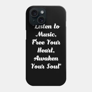 Listen to music. Free your heart. Awaken your soul. Phone Case