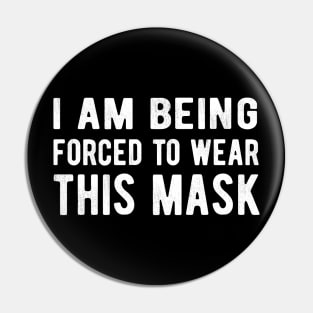 I Am Being Forced To Wear This Mask face masks for your face Pin