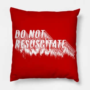 Do Not Resuscitate † Nihilist Humor Design Pillow