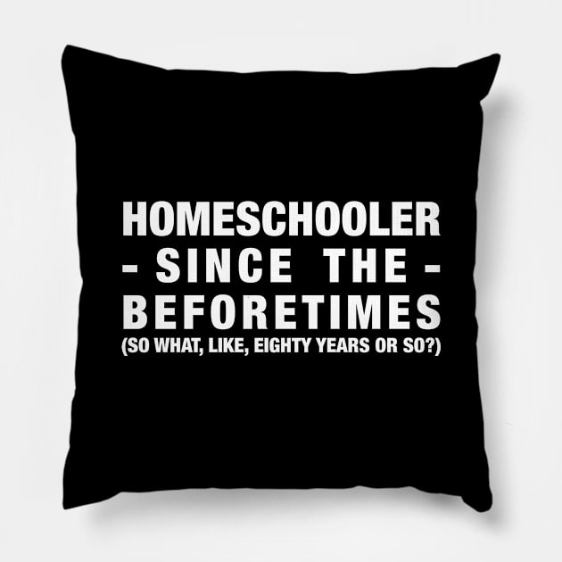 Homeschooler Since the Beforetimes (White) Pillow by MrPandaDesigns