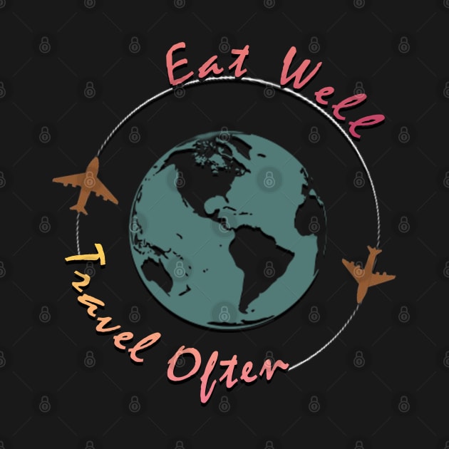 Eat Well, Travel Often. by TeeText