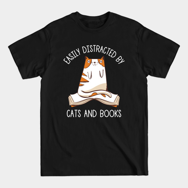 Disover Easily Distracted By Cats And Books - Book And Cat - T-Shirt