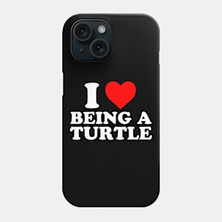 I Love Being A Turtle Phone Case