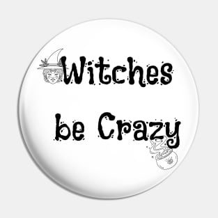 Witches Be Crazy Funny Halloween Pin