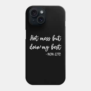 Hot Mess, Mom Life Phone Case