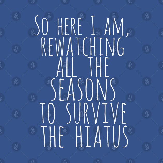 Discover trying to survive the hiatus - Tv Series - T-Shirt