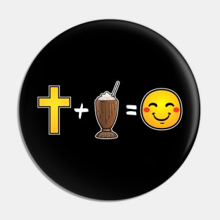 Christ plus Chocolate Milkshakes equals happiness Christian Pin
