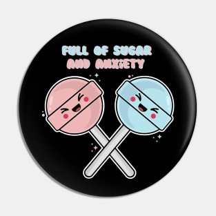 Full Of Sugar And Anxiety Pin