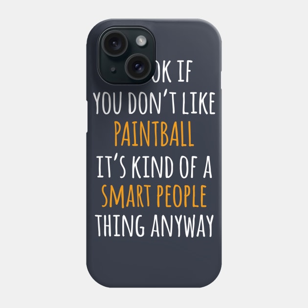 Paintball Funny Gift Idea | It's Ok If You Don't Like Paintball Phone Case by khoula252018