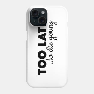 Too Late To Die Young Phone Case