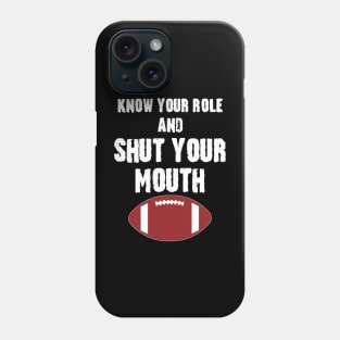 Know Your Role And Shut Your Mouth Phone Case