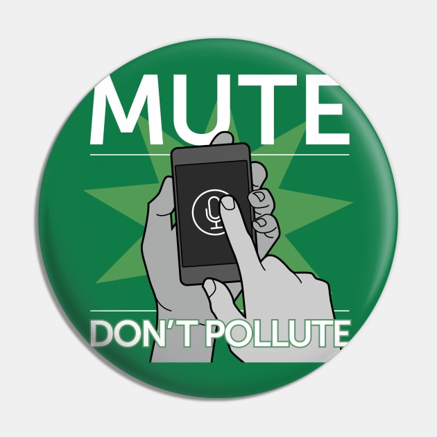 Mute — Don't Pollute Pin by daftporter