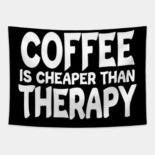 Coffee Is Cheaper Than Therapy White Tapestry