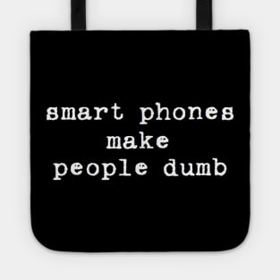 smart phones make people dumb Tote