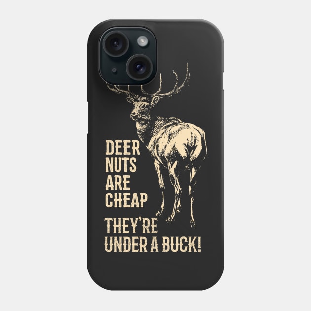 Deer Nuts Are Cheap They're Under A Buck Deer Funny Hunting Phone Case by bigraydesigns