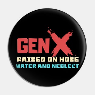 GEN X raised on hose water and neglect Pin