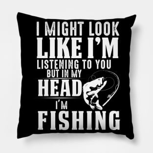 I Might Look Like I'm But In My Head I'm Fishing Pillow