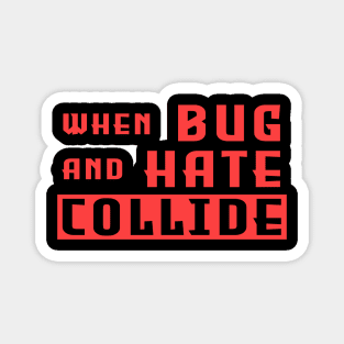 when bug and hate collide #2 Magnet