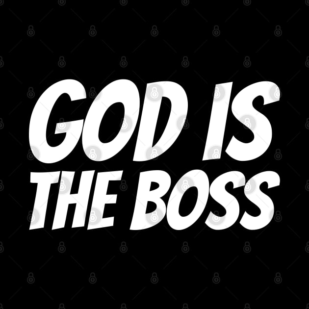 God Is The Boss - Christian by ChristianShirtsStudios